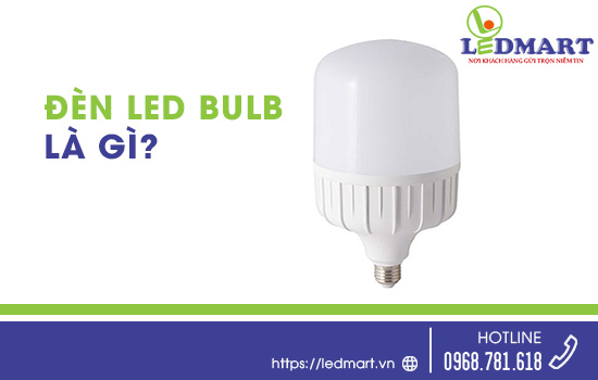 Đèn led bulb là gì? cấu tạo và ưu điểm của đèn led búp