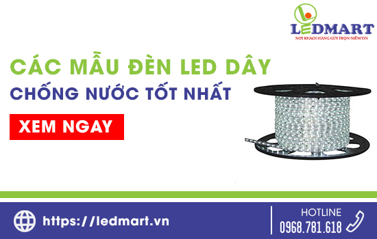 Các mẫu đèn LED Dây chống nước tốt nhất hiện nay