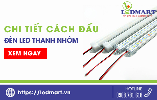 Chi tiết cách đấu đèn led thanh nhôm chuẩn nhất