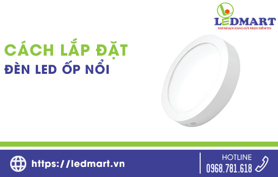 Cách lắp đặt đèn led ốp trần nổi đơn giản