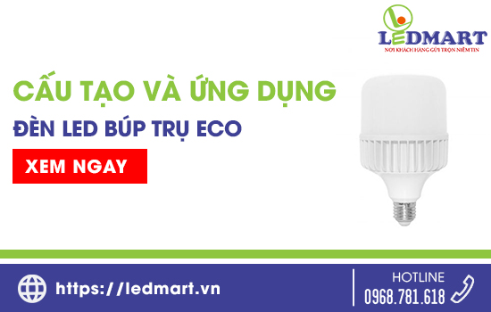 Cấu tạo và ứng dụng của đèn LED búp trụ ECO