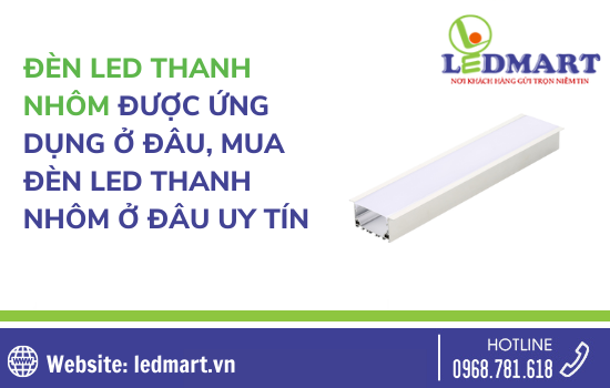 Đèn led thanh nhôm được ứng dụng ở đâu, mua đèn led thanh nhôm ở đâu uy tín