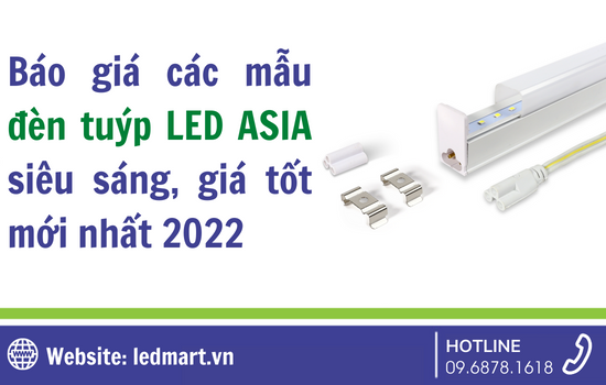 Báo giá các mẫu đèn tuýp LED ASIA siêu sáng, giá tốt mới nhất 2022