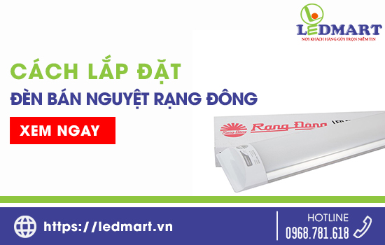 Hướng dẫn cách lắp đặt đèn bán nguyệt Rạng Đông