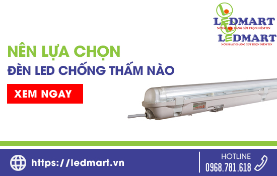 Nên lựa chọn đèn led chống thấm nào tốt nhất ?