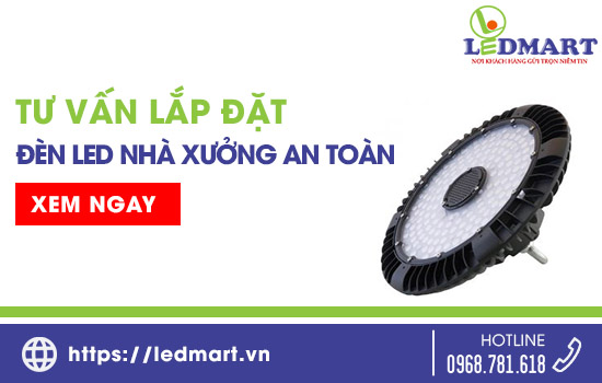 Tư vấn lắp đặt đèn nhà LED nhà xưởng an toàn, hiệu quả