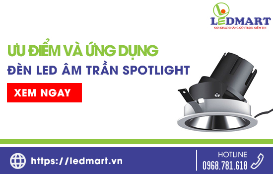 Ưu điểm và Ứng dụng của đèn LED âm trần spotlight